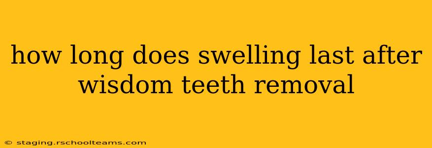 how long does swelling last after wisdom teeth removal