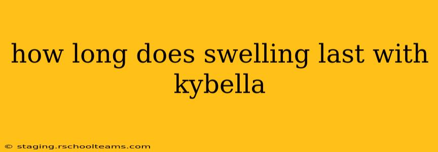 how long does swelling last with kybella