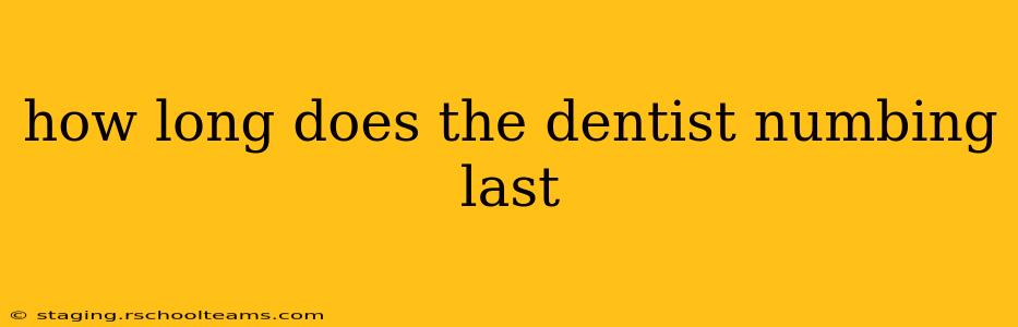how long does the dentist numbing last