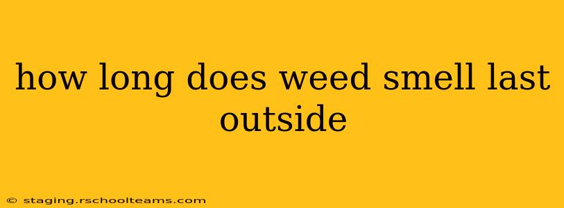 how long does weed smell last outside