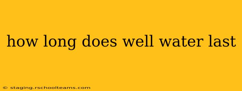 how long does well water last