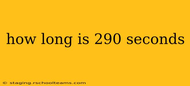 how long is 290 seconds