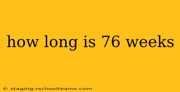 how long is 76 weeks