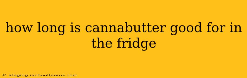how long is cannabutter good for in the fridge