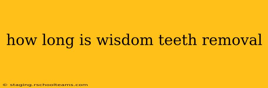 how long is wisdom teeth removal