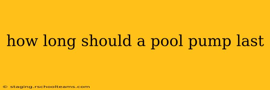 how long should a pool pump last