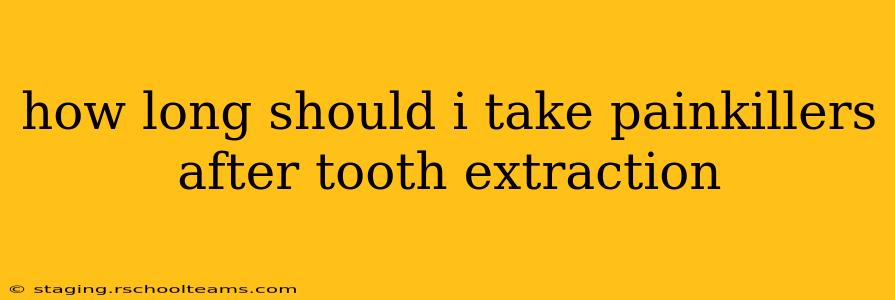 how long should i take painkillers after tooth extraction
