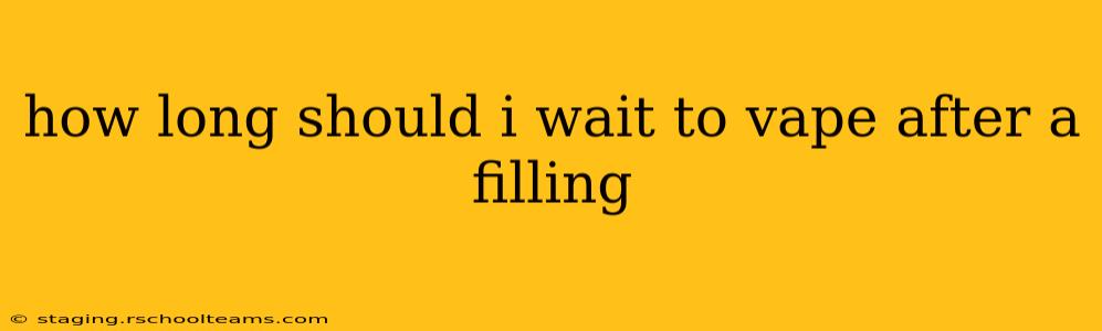 how long should i wait to vape after a filling