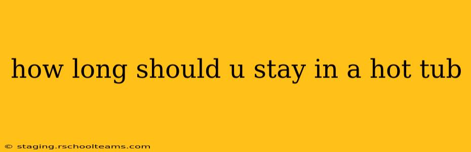 how long should u stay in a hot tub