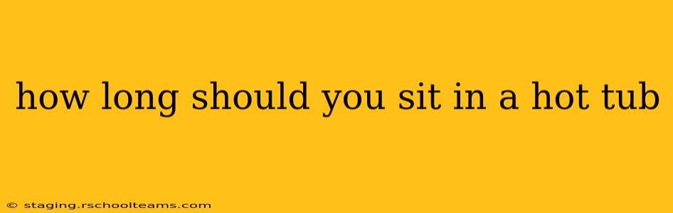 how long should you sit in a hot tub