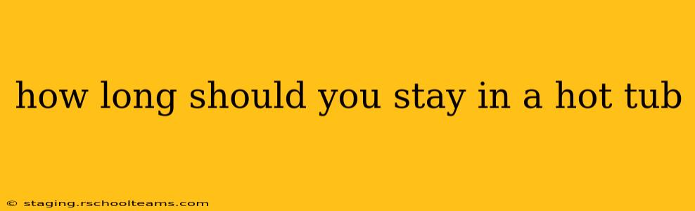 how long should you stay in a hot tub