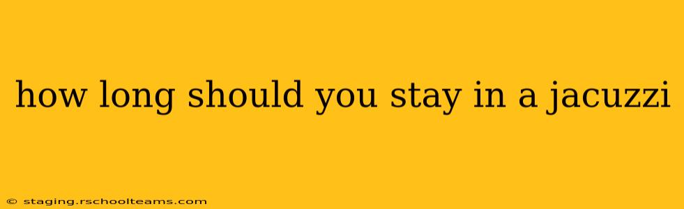 how long should you stay in a jacuzzi