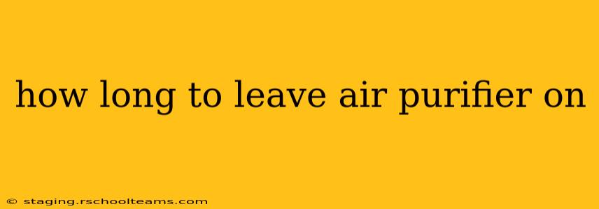 how long to leave air purifier on