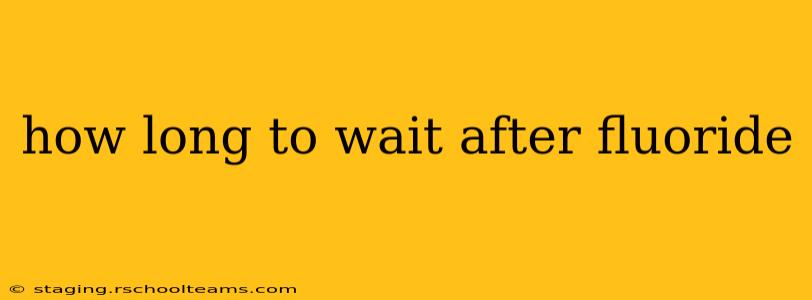 how long to wait after fluoride