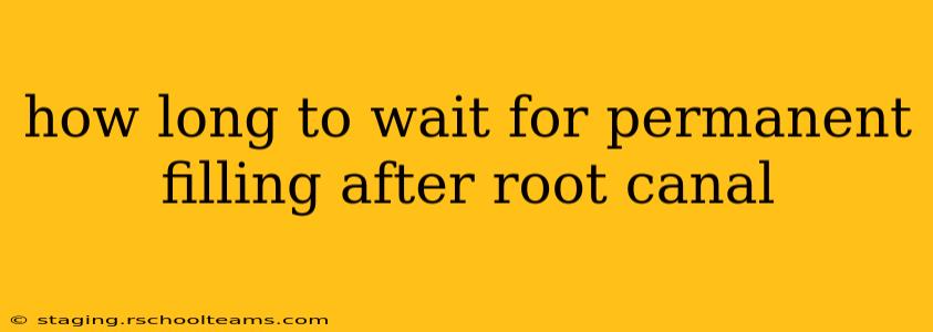 how long to wait for permanent filling after root canal