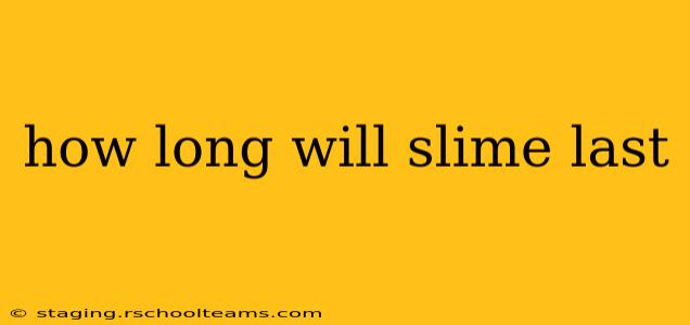 how long will slime last