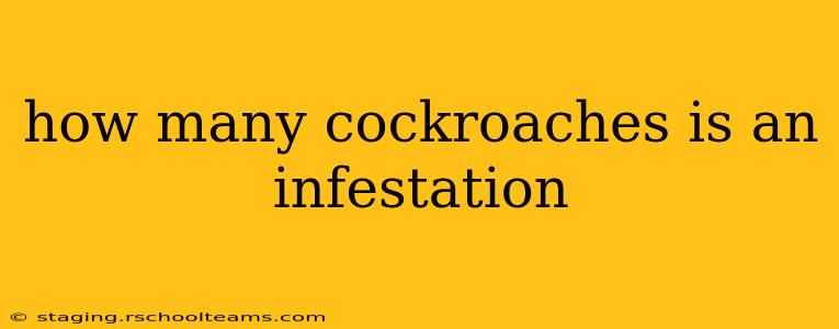 how many cockroaches is an infestation