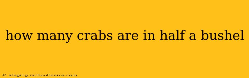 how many crabs are in half a bushel