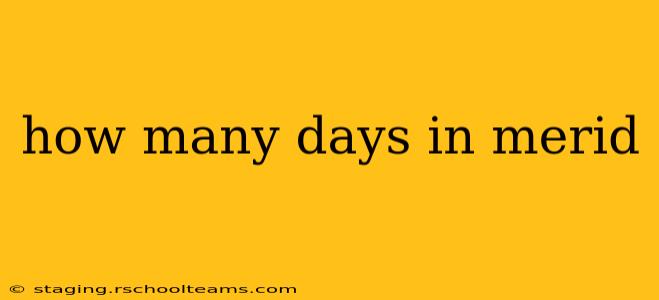 how many days in merid