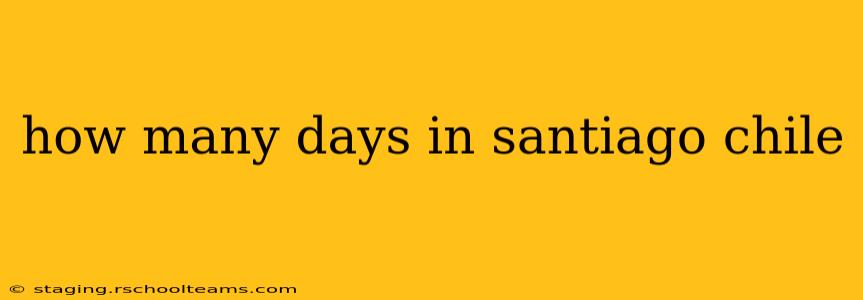 how many days in santiago chile