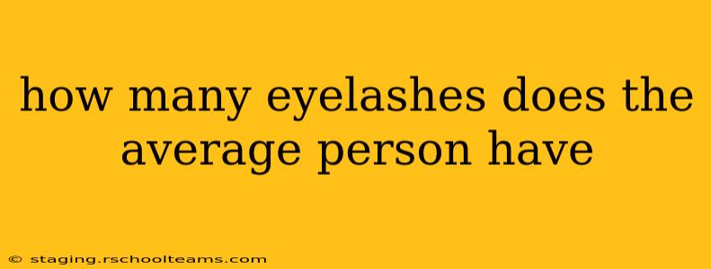 how many eyelashes does the average person have