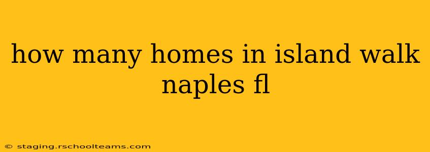 how many homes in island walk naples fl