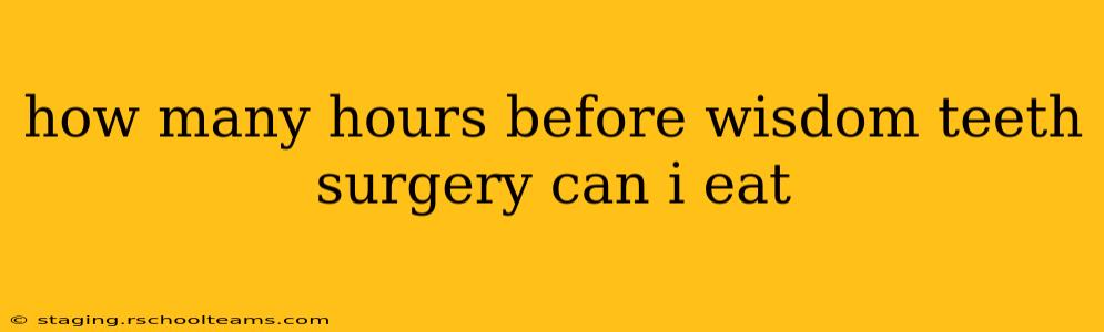 how many hours before wisdom teeth surgery can i eat