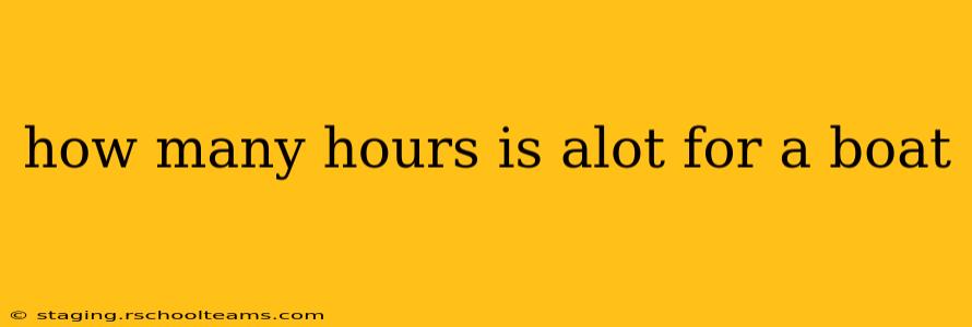 how many hours is alot for a boat