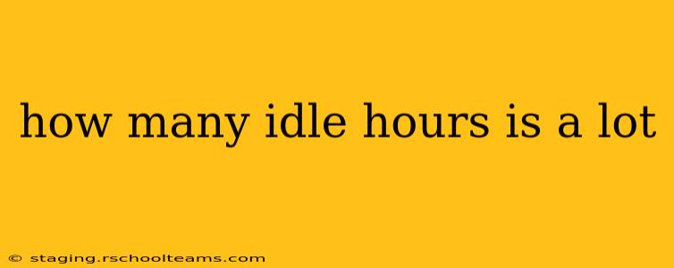 how many idle hours is a lot