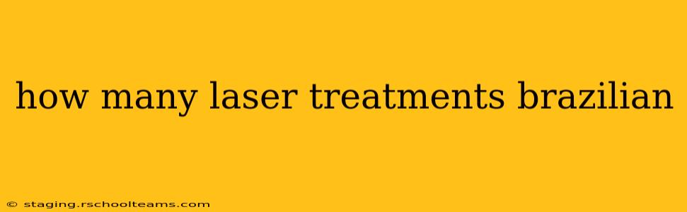 how many laser treatments brazilian