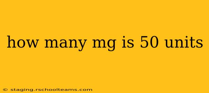 how many mg is 50 units