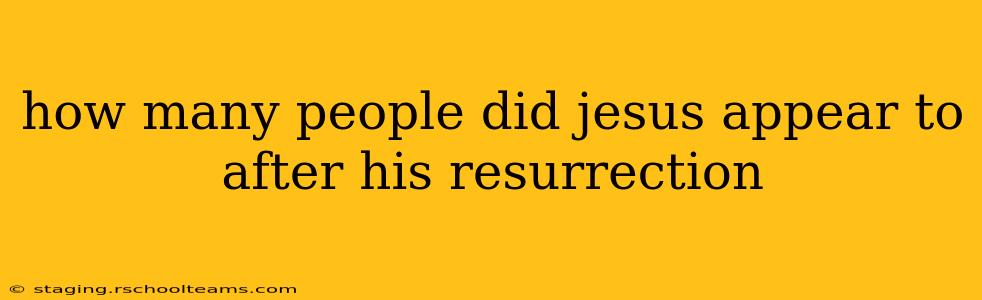 how many people did jesus appear to after his resurrection