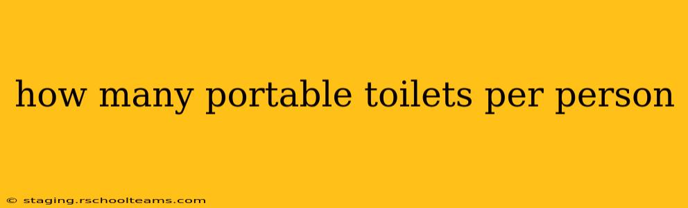 how many portable toilets per person