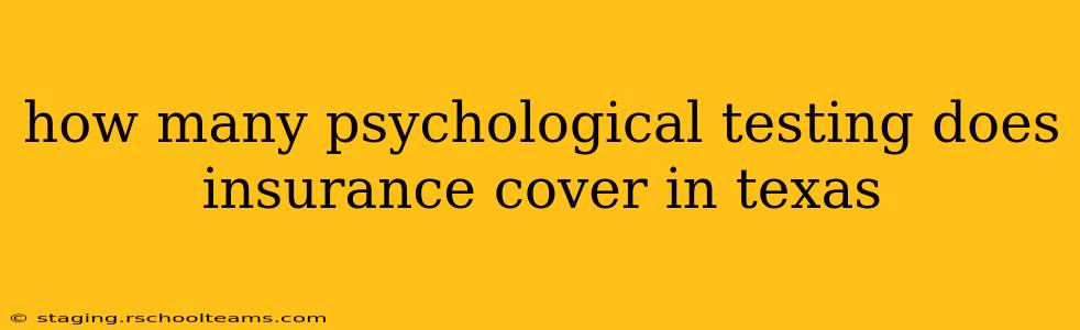 how many psychological testing does insurance cover in texas