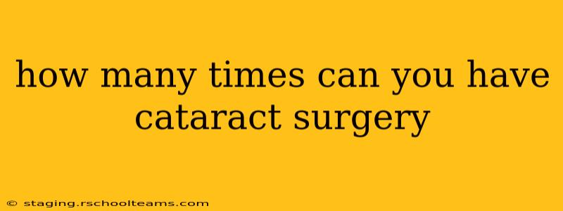 how many times can you have cataract surgery