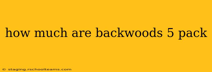 how much are backwoods 5 pack