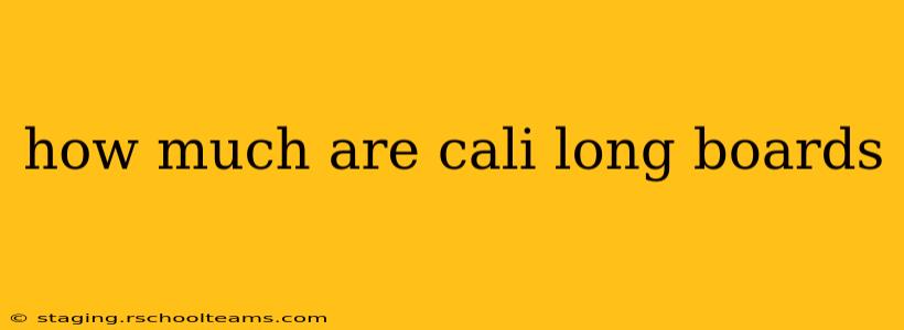 how much are cali long boards
