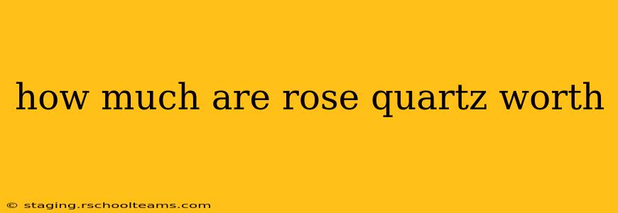 how much are rose quartz worth