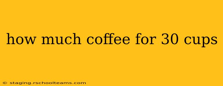how much coffee for 30 cups