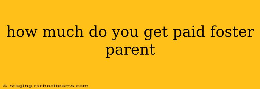 how much do you get paid foster parent