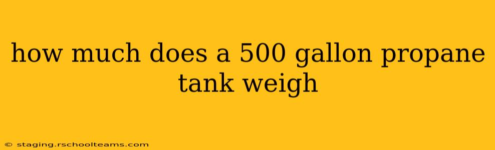 how much does a 500 gallon propane tank weigh