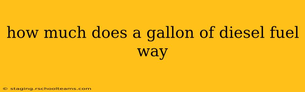how much does a gallon of diesel fuel way