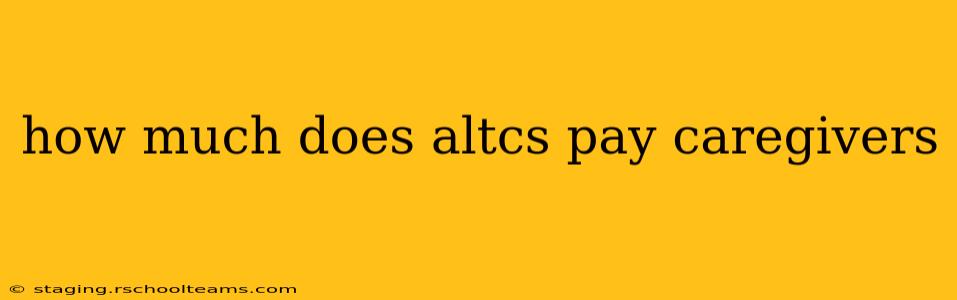 how much does altcs pay caregivers