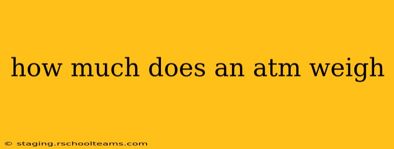 how much does an atm weigh