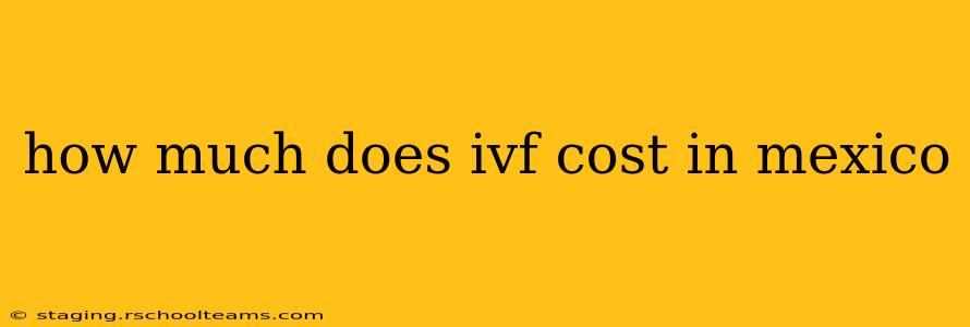 how much does ivf cost in mexico