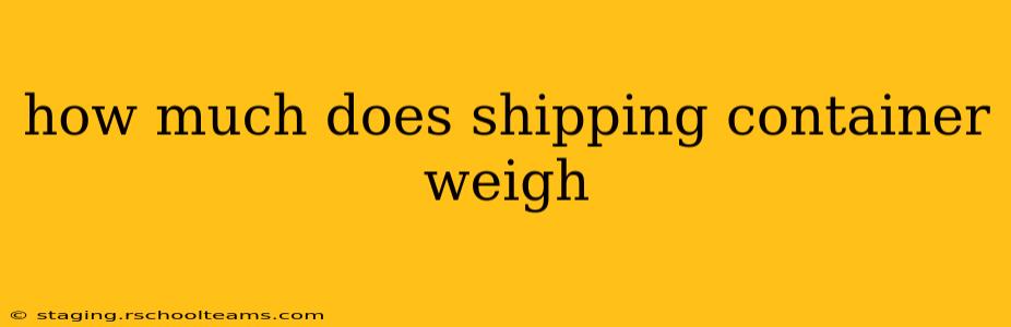 how much does shipping container weigh