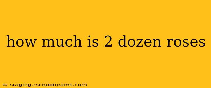 how much is 2 dozen roses