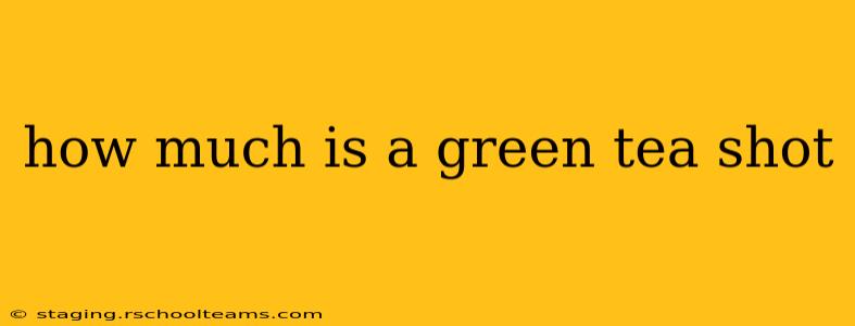 how much is a green tea shot