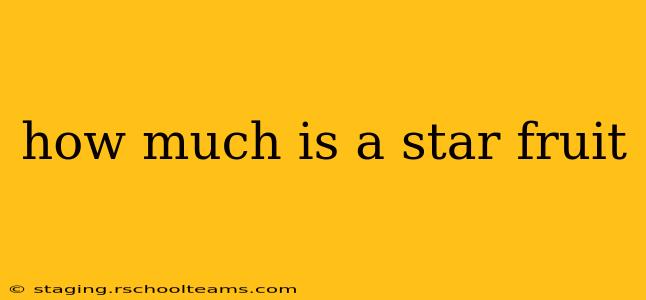 how much is a star fruit