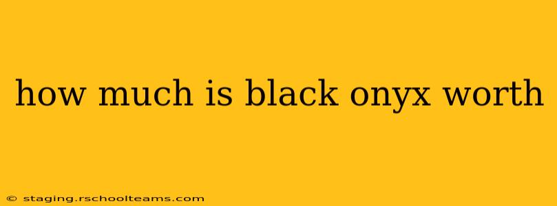 how much is black onyx worth